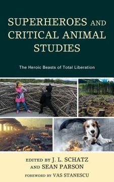 portada Superheroes and Critical Animal Studies: The Heroic Beasts of Total Liberation (en Inglés)