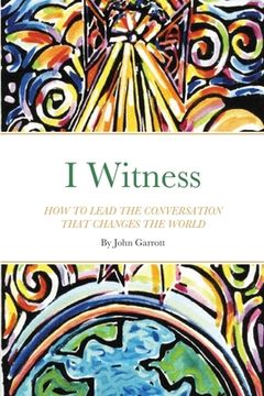portada I Witness: How to Lead the Conversation That Changes the World (en Inglés)