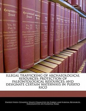 portada illegal trafficking of archaeological resources; protection of paleontological resources; and designate certain waterways in puerto rico (in English)