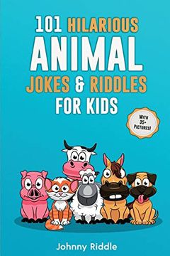 portada 101 Hilarious Animal Jokes & Riddles for Kids: Laugh out Loud With These Funny & Silly Jokes: Even Your pet Will Laugh! (With 35+ Pictures) (en Inglés)