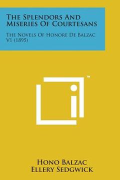 portada The Splendors and Miseries of Courtesans: The Novels of Honore de Balzac V1 (1895) (en Inglés)