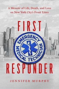 portada First Responder: A Memoir of Life, Death, and Love on New York City's Front Lines