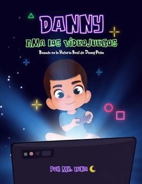 portada Danny Ama Los Videojuegos: Basado en la Historia Real de Danny Peña (Spanish Edition)