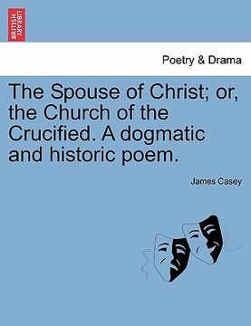 portada the spouse of christ; or, the church of the crucified. a dogmatic and historic poem. (in English)