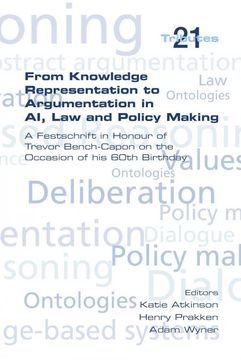 portada From Knowledge Representation to Argumentation in AI, Law and Policy Making. a Festscrift in Honour of Trevor Bench-Capon on the Occasion of His 60th (en Inglés)
