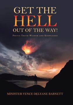 portada Get the Hell out of the Way!: Poetic Truth Wisdom and Knowledge (en Inglés)