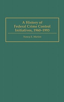 portada a history of federal crime control initiatives, 1960-1993 (en Inglés)