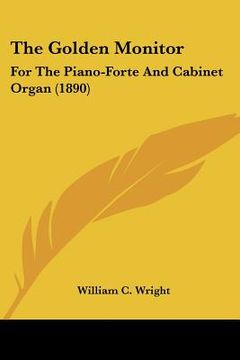 portada the golden monitor: for the piano-forte and cabinet organ (1890)