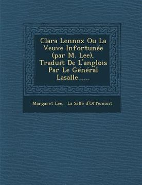 portada Clara Lennox Ou La Veuve Infortunée (par M. Lee), Traduit De L'anglois Par Le Général Lasalle...... (en Inglés)
