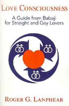portada love consciousness: a guide from babaji for straight and gay lovers (en Inglés)