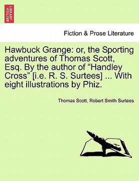 portada hawbuck grange: or, the sporting adventures of thomas scott, esq. by the author of "handley cross" [i.e. r. s. surtees] ... with eight (en Inglés)