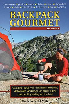 portada Backpack Gourmet: Good Hot Grub You Can Make at Home, Dehydrate, and Pack for Quick, Easy, and Healthy Eating on the Trail