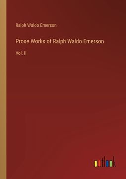 portada Prose Works of Ralph Waldo Emerson: Vol. II (en Inglés)