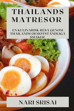 portada Thailands Matresor: En Kulinarisk Resa Genom Thailands Oemotståndliga Smaker (en Sueco)