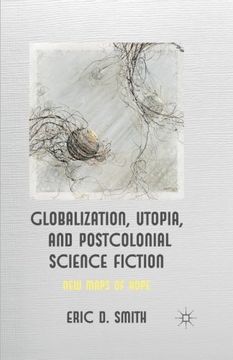 portada Globalization, Utopia and Postcolonial Science Fiction: New Maps of Hope