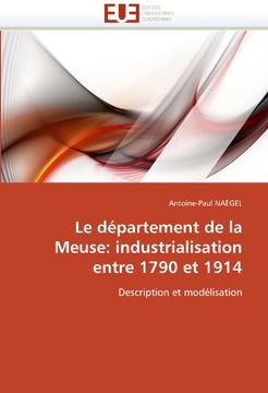 portada Le Departement de La Meuse: Industrialisation Entre 1790 Et 1914