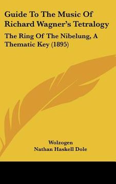 portada guide to the music of richard wagner's tetralogy: the ring of the nibelung, a thematic key (1895) (in English)
