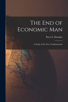 portada The End of Economic Man: a Study of the New Totalitarianism (en Inglés)