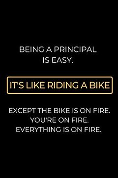 portada Being a Principal is Easy: It's Like Riding a Bike. Except the Bike is on Fire. You're on Fire. Everything is on Fire: Funny Occupational Saying Not Gift for Principals 