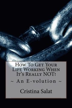 portada How To Get Your Life Working When It's Really NOT!: An E-volution (Trade Paperback Slims by Cristina Salat) (Volume 5)