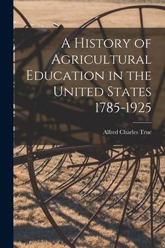 portada A History of Agricultural Education in the United States 1785-1925 (en Inglés)