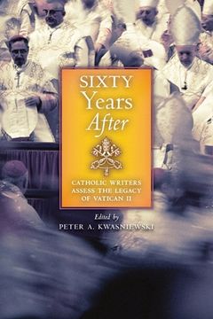 portada Sixty Years After: Catholic Writers Assess the Legacy of Vatican II (en Inglés)