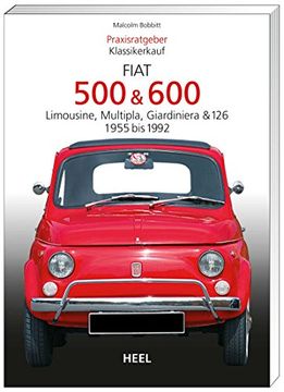 portada Praxisratgeber Klassikerkauf: Fiat 500 / 600 1955-1992: Limousine, Multipla, Giardiniera & 126 (en Alemán)
