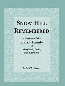 portada snow hill remembered: a history of the harris family of maryland, ohio, and kentucky (in English)