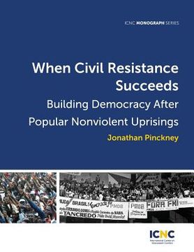 portada When Civil Resistance Succeeds: Building Democracy After Nonviolent Uprisings (en Inglés)