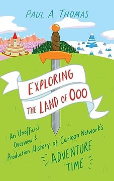 portada Exploring the Land of Ooo: An Unofficial Overview and Production History of Cartoon Network's Adventure Time (en Inglés)