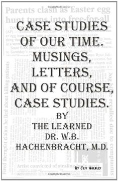 portada Case Studies of our Time. Musings, Letters, and of Course, Case Studies. By the Learned dr. W. B. Hachenbracht, M. D. (en Inglés)