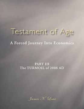 portada testament of age: a forced journey into economics part iii: the turmoil of 2008 ad (en Inglés)