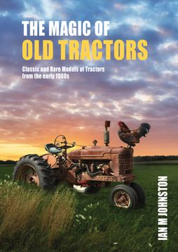 portada Magic of Tractors: Classic and Rare Models of Tractors from the Early 1900s (en Inglés)