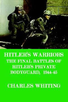 portada hitler's warriors. the final battle of hitler's private bodyguard, 1944-45