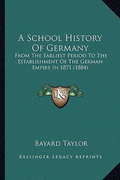portada a school history of germany: from the earliest period to the establishment of the german empire in 1871 (1884) (in English)