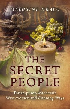 portada The Secret People: Parish-Pump Witchcraft, Wise-Women and Cunning Ways (en Inglés)