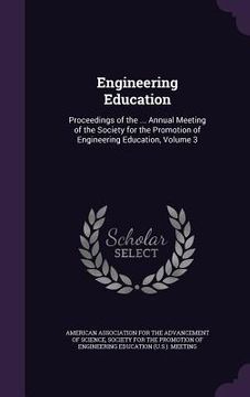 portada Engineering Education: Proceedings of the ... Annual Meeting of the Society for the Promotion of Engineering Education, Volume 3 (en Inglés)