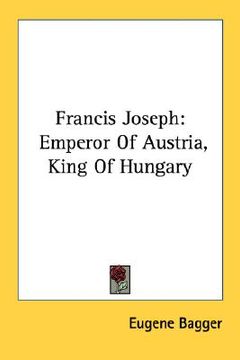 portada francis joseph: emperor of austria, king of hungary (en Inglés)
