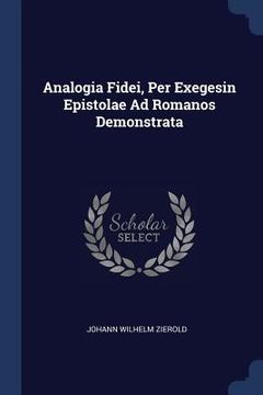 portada Analogia Fidei, Per Exegesin Epistolae Ad Romanos Demonstrata (en Inglés)