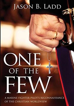 portada One of the Few: A Marine Fighter Pilot's Reconnaissance of the Christian Worldview (en Inglés)