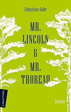 portada Mr. Lincoln & mr. Thoreau: Roman | Über die Konflikte Zwischen Natur und Gesellschaft, das Meistern von Krisen und die Sinnhaftigkeit Politischen Engagements (en Alemán)