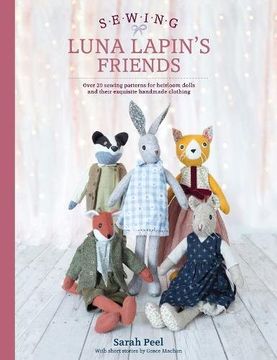 portada Sewing Luna Lapin's Friends: Over 20 Sewing Patterns for Heirloom Dolls and Their Exquisite Handmade Clothing 