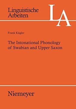 portada The Intonational Phonology of Swabian and Upper Saxon (Linguistische Arbeiten) (en Inglés)