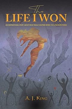 portada The Life i Won: An Inspirational Story About What Really Matters When you Lose Everything (en Inglés)