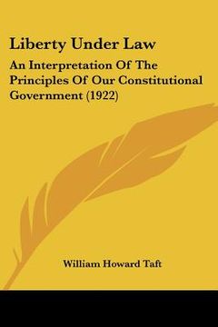 portada liberty under law: an interpretation of the principles of our constitutional government (1922) (en Inglés)