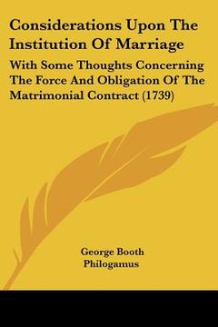 portada considerations upon the institution of marriage: with some thoughts concerning the force and obligation of the matrimonial contract (1739)