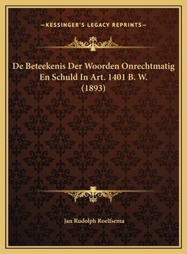 portada De Beteekenis Der Woorden Onrechtmatig En Schuld In Art. 1401 B. W. (1893)