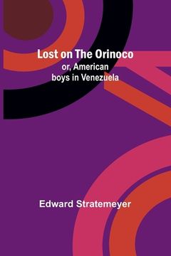 portada Lost on the Orinoco; or, American boys in Venezuela (en Inglés)