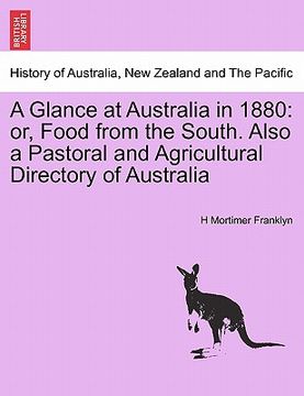 portada a glance at australia in 1880: or, food from the south. also a pastoral and agricultural directory of australia