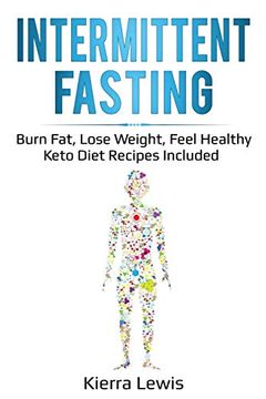 portada Intermittent Fasting: Burn Fat, Lose Weight, Feel Healthy - Keto Diet Recipes Included 